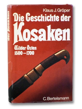 Item #2204204 Die Geschichte der Kosaken: Wilder Osten 1500-1700 (German Edition). Klaus J. Groper