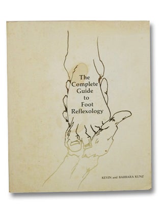 Item #2204652 The Complete Guide to Foot Reflexology. Kevin Kunz, Barbara Kunz, Ken Shoemaker