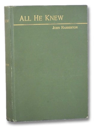 Item #2204808 All He Knew: A Story. John Habberton
