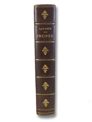 Ingres sa Vie & Son Oeuvre (1780-1867), D'apres des documents inedits [Jean-Auguste-Dominique Ingres]
