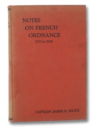 Item #2205382 Notes on French Ordnance, 1717 to 1936. James E. Hicks, Andre Jandot