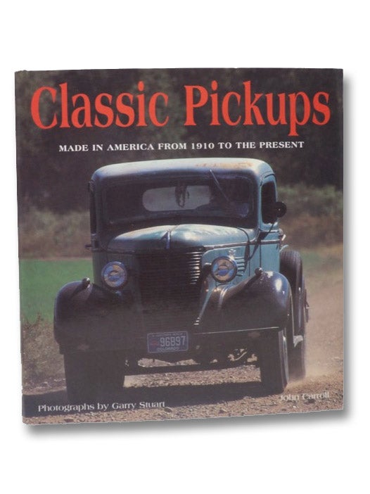 Item #2206962 Classic Pickups: Made In America from 1910 to the Present. John Carroll.