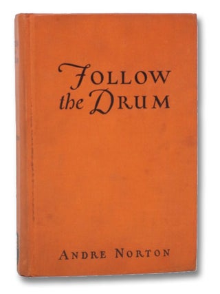 Follow the Drum: Being the Ventures and Misadventures of One Johanna Lovell, Sometime Lady of. Andre Norton.