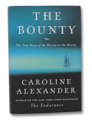 Item #2208326 The Bounty: The True Story of the Mutiny on the Bounty. Caroline Alexander
