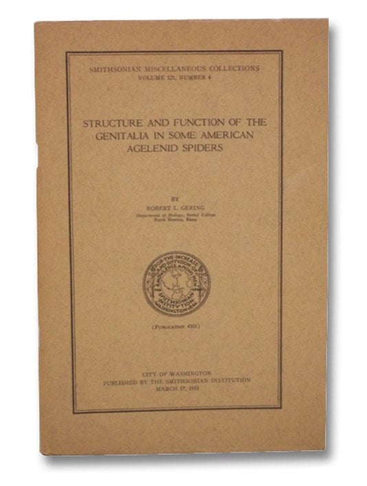 Item #2260320 Structure and Function of the Genitalia in Some American Agelenid Spiders (Smithsonian Miscellaneous Collections, Volume 121, Number 4). Robert L. Gering.