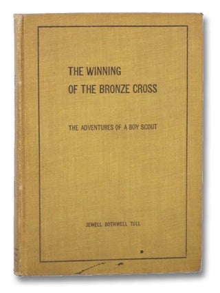 Item #2260749 The Winning of the Bronze Cross: The Adventures of a Boy Scout. Jewell Bothwell Tull