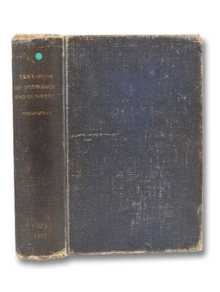 Item #2262561 Text-Book of Ordnance and Gunnery [Textbook]. William H. Tschappat