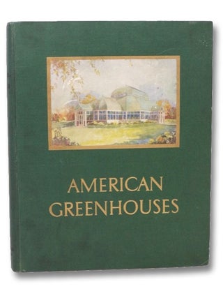 Item #2262767 American Greenhouses [with] American Greenhouses: A Book of Conservatories, Show...