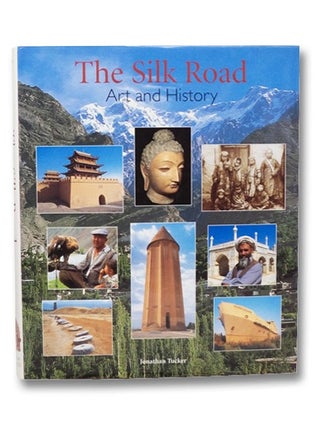 The Silk Road: Art and History. Jonathan Tucker.
