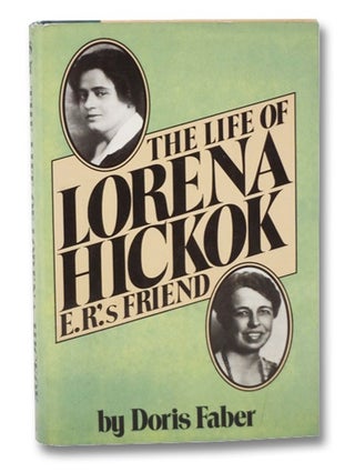 Item #2263609 The Life of Lorena Hickok, E.R.'s Best Friend. Doris Faber