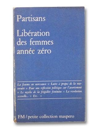 Item #2263651 Liberation Des Femmes : Annee Zero [FRENCH TEXT]. Partisans