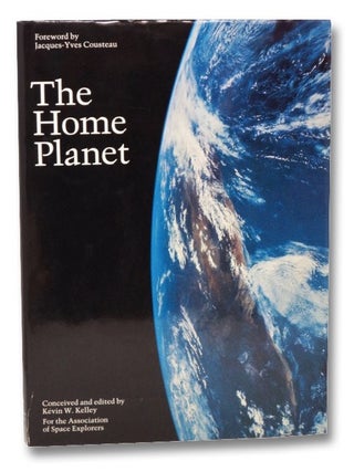 Item #2264320 The Home Planet. Kevin W. Kelley, Jacques-Yves Cousteau