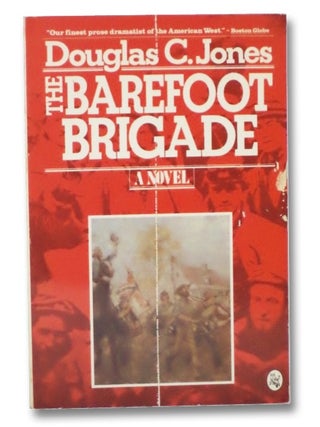 Item #2264558 The Barefoot Brigade: A Novel. Douglas C. Jones