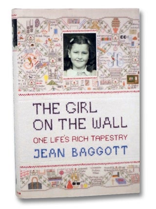 Item #2265007 The Girl on the Wall: One Life's Rich Tapestry. Jean Baggott