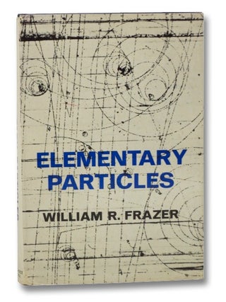 Item #2265061 Elementary Particles. William R. Frazer