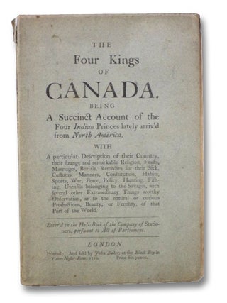 The Four Kings of Canada. Being a Succinct Account of the Four Indian Princes lately arriv'd from. 