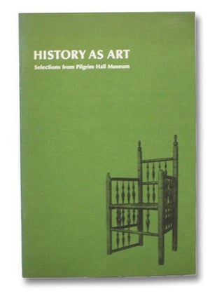 Item #2266378 History as Art: Selections from Pilgrim Hall Museum. L. D. Geller