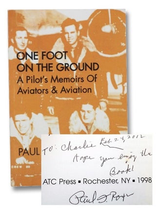 Item #2266713 One Foot on the Ground: A Pilot's Memoirs of Aviators & Aviation. Paul Roxin