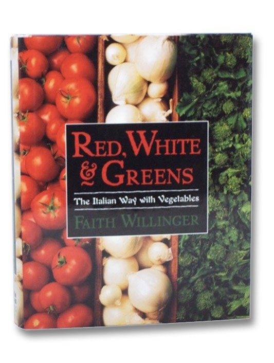 Item #2266847 Red, White, and Greens: The Italian Way with Vegetables. Faith Willinger.