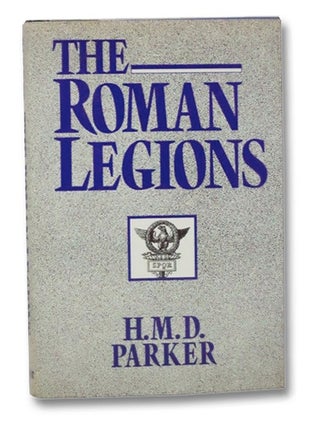 Item #2266953 The Roman Legions. H. M. D. Parker