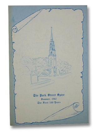 Item #2267175 The Park Street Spire: The First 100 Years (Summer 1967, Volume XII, Number 10)....