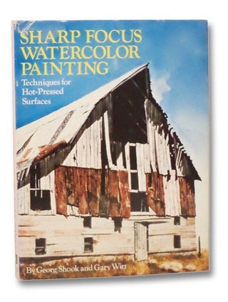 Item #2267849 Sharp Focus Watercolor Painting: Techniques for Hot-Pressed Surfaces. Georg Shook,...
