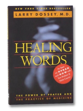 Item #2268379 Healing Words: The Power of Prayer and the Practice of Medicine. Larry Dossey