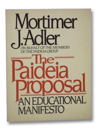 Item #2268733 The Paideia Proposal: An Educational Manifesto. Mortimer J. Adler