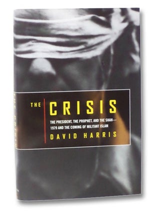 Item #2269452 The Crisis: The President, the Prophet, and the Shah--1979 and the Coming of...