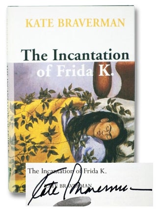 Item #2270802 The Incantation of Frida K. Kate Braverman