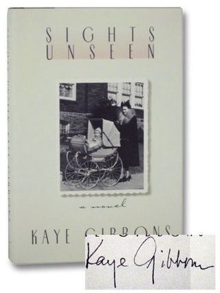 Item #2270858 Sights Unseen: A Novel. Kaye Gibbons