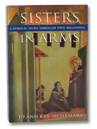 Item #2271050 Sisters in Arms: Catholic Nuns through Two Millennia. Jo Ann Kay McNamara