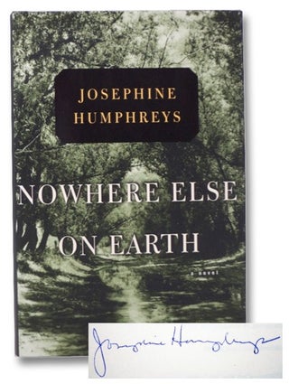 Item #2271509 Nowhere Else on Earth: A Novel. Josephine Humphreys