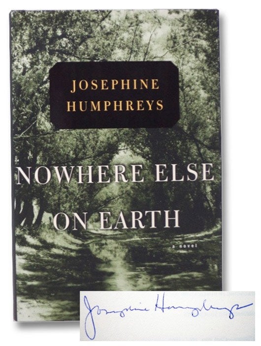 Item #2271509 Nowhere Else on Earth: A Novel. Josephine Humphreys.