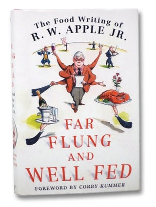 Item #2271549 Far Flung and Well Fed: The Food Writing of R.W. Apple, Jr. R. W. Jr Apple