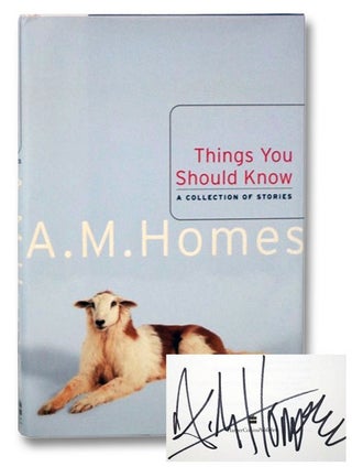 Item #2271633 Things You Should Know: A Collection of Stories. A. M. Homes