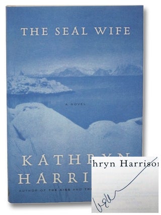 Item #2271894 The Seal Wife: A Novel. Kathryn Harrison