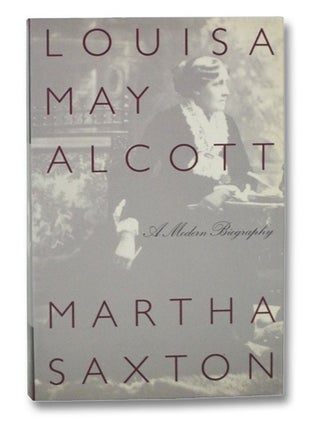 Item #2272681 Louisa May Alcott: A Modern Biography. Martha Saxton