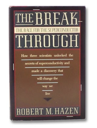 Item #2272858 The Break Through: The Race for the Superconductor [Breakthrough]. Robert M. Hazen