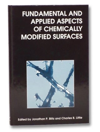 Item #2272884 Fundamental and Applied Aspects of Chemically Modified Surfaces. Jonathan P. Blitz,...
