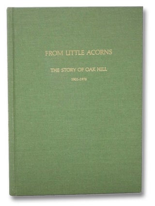 Item #2273047 From Little Acorns: The Story of Oak Hill, 1901-1976 -- The Seventy-Five Year...