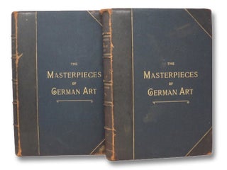 Item #2274020 The Masterpieces of German Art, Illustrated. Being a Biographical History of Art in...