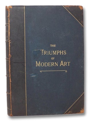 Item #2274021 The Triumphs of Modern Art, Containing the Most Notable Paintings of To-Day,...