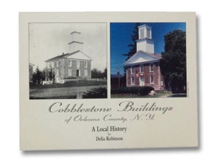 Item #2274156 Cobblestone Buildings of Orleans County, N.Y: A Local History. Delia Robinson