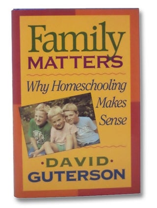 Item #2274245 Family Matters: Why Homeschooling Makes Sense. David Guterson
