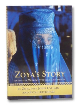 Item #2274255 Zoya's Story: An Afghan Woman's Struggle for Freedom. Zoya, John Follain, Rita...