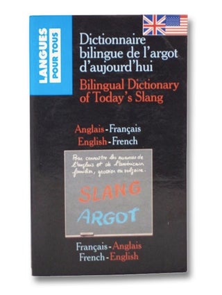 Item #2274316 Dictionnaire Bilingue De L'Argot D'Aujourd'Hui: Bilingual Dictionary of Today's...