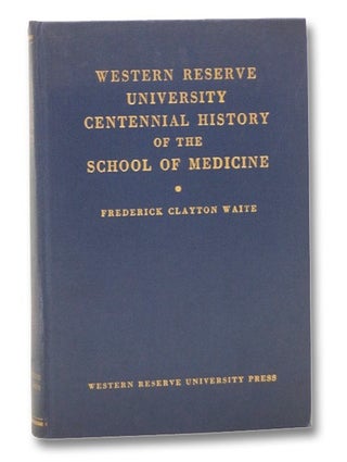 Item #2275142 Western Reserve University Centennial History of the School of Medicine. Frederick...