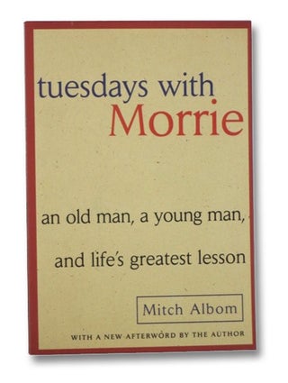 Item #2275175 Tuesdays With Morrie: An Old Man, a Young Man, and Life's Greatest Lesson. Mitch Albom