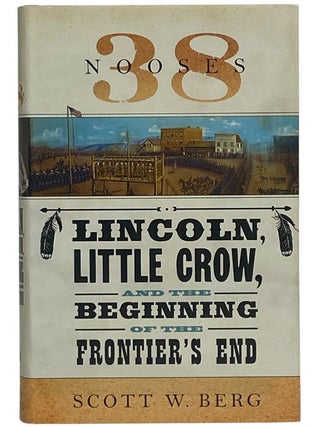 38 Nooses: Lincoln, Little Crow, and the Beginning of the Frontier's End